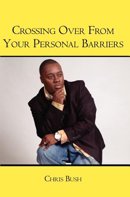 Crossing Over From Your Personal Barriers - Bush, Chris