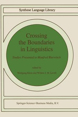 Crossing the Boundaries in Linguistics: Studies Presented to Manfred Bierwisch - Klein, Willemijn M (Editor), and Levelt, W (Editor)