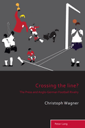 Crossing the Line?: The Press and Anglo-German Football Rivalry