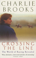 Crossing the Line: The World of Racing Revealed - Brooks, Charlie