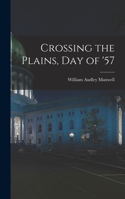 Crossing the Plains, Day of '57 - Maxwell, William Audley