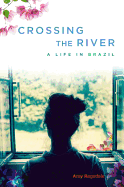 Crossing the River: A Life in Brazil