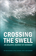 Crossing the Swell: An Atlantic Journey by Rowboat