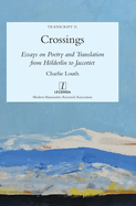 Crossings: Essays on Poetry and Translation from Hlderlin to Jaccottet