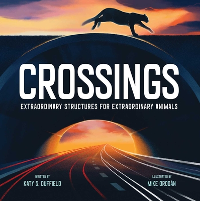 Crossings: Extraordinary Structures for Extraordinary Animals - Duffield, Katy S