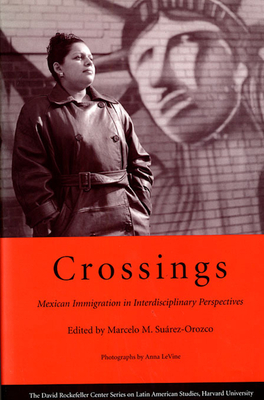 Crossings: Mexican Immigration in Interdisciplinary Perspectives - Surez-Orozco, Marcelo M (Editor)