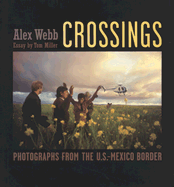 Crossings: Photographs from the U. S. Mexico Border - Webb, Alex, and Miller, Tom