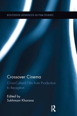 Crossover Cinema: Cross-Cultural Film from Production to Reception - Khorana, Sukhmani (Editor)