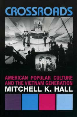 Crossroads: American Popular Culture and the Vietnam Generation - Hall, Mitchell K