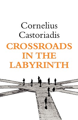 Crossroads in the Labyrinth - Castoriadis, Cornelius