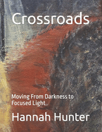 Crossroads: Moving From Darkness to Focused Light