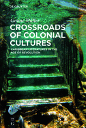 Crossroads of Colonial Cultures: Caribbean Literatures in the Age of Revolution