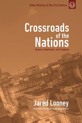 Crossroads of the Nations: Diaspora, Globalization, and Evangelism - Looney, Jared