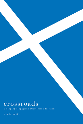 Crossroads Study Guide: A Step-By-Step Guide Away from Addiction Study Guide - Welch, Edward T