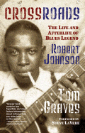 Crossroads: The Life and Afterlife of Blues Legend Robert Johnson - Graves, Tom, and Lavere, Steve (Foreword by)