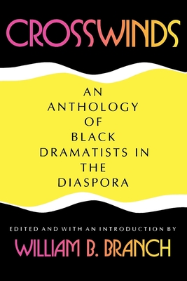 Crosswinds: An Anthology of Black Dramatists in the Diaspora - Branch, William B (Editor)