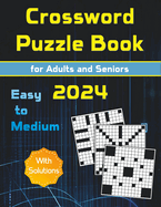 Crossword Puzzle Book: Easy to Medium for Adults and Seniors. Brain and Mind Stimulating Games. Eye-Friendly Large Print. Perfect to Reduce Stress and Improve Memory. With Solutions.