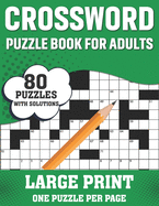 Crossword Puzzle Book For Adults: Awesome Easy To Difficult Level 80 Large Print Crossword Puzzles And Solutions An Excellent Word Game Book For Seniors Men Women Mums Dads