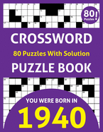 Crossword Puzzle Book: You Were Born In 1940: 80 Fun and Relaxing Large Print Unique Crossword Logic And Challenging Brain Game Puzzles Book For Adults Seniors Men Women & All Others Puzzles Fans With Solution