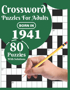 Crossword Puzzles For Adults: Born In 1941: A Special Easy-To-Read Large Print Crossword Puzzle Book For Adults With Medium To Difficult Level With 80 Puzzles (Included Solution)