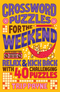 Crossword Puzzles for the Weekend: Relax & Kick Back with 40 Challenging Puzzles