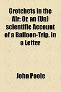 Crotchets in the Air; Or, an (Un)Scientific Account of a Balloon Trip, in a Letter to a Familiar Friend