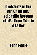 Crotchets in the Air; Or, an (Un)Scientific Account of a Balloon-Trip, in a Letter