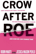 Crow After Roe: How Separate But Equal Has Become the New Standard in Women's Health and How We Can Change That
