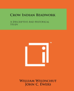 Crow Indian beadwork : a descriptive and historical study