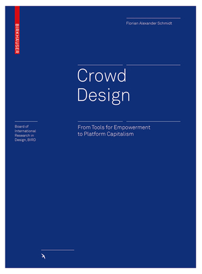 Crowd Design: From Tools for Empowerment to Platform Capitalism - Schmidt, Florian Alexander