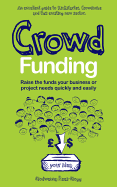 Crowd Funding: How to Raise Money and Make Money in the Crowd