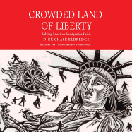 Crowded Land of Liberty Lib/E: Solving America's Immigration Crisis