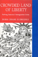 Crowded Land of Liberty: Solving America's Immigration Crisis