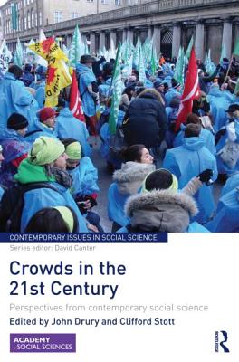 Crowds in the 21st Century: Perspectives from contemporary social science - Drury, John (Editor), and Stott, Clifford (Editor)