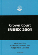 Crown Court Index, 2001 - Morrish, Peter (Volume editor), and Selwood, David (Volume editor)