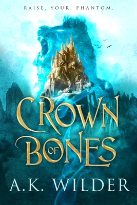 Crown of Bones - Wilder, A K