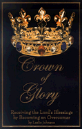 Crown of Glory: Receiving the Lord's Blessing by Becoming an Overcomer