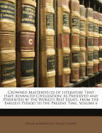 Crowned Masterpieces of Literature That Have Advanced Civilization: As Preserved and Presented by the World's Best Essays, from the Earliest Period to the Present Time, Volume 10