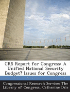 Crs Report for Congress: A Unified National Security Budget? Issues for Congress