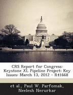 Crs Report for Congress: Keystone XL Pipeline Project: Key Issues: March 13, 2012 - R41668