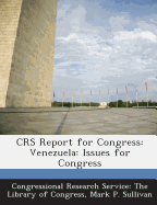 Crs Report for Congress: Venezuela: Issues for Congress