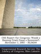 Crs Report for Congress: Would a Housing Crash Cause a Recession?: November 7, 2007 - Rl34244