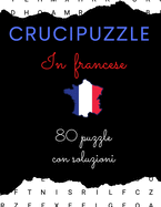 Cruccipuzzle in francese 80 puzzle con soluzioni: Crucipuzzle per gli amanti della lingua francese Per giovani e adulti, con soluzioni