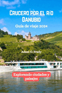 Crucero por el r?o Danubio Gu?a de viaje 2024: Explorando ciudades y paisajes