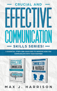 Crucial and Effective Communication Skills Series: Tips and Exercises to Improve How You Communicate with Anyone in This Divided World, Even If It Is About Relationships, Business, Politics, Race