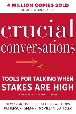 Crucial Conversations Tools for Talking When Stakes Are High, Second Edition - Patterson, Kerry, and Switzler, Al, and Grenny, Joseph