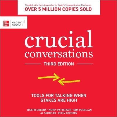 Crucial Conversations: Tools for Talking When Stakes Are High, Third Edition - Switzler, Al, and Grenny, Joseph (Read by), and McMillan, Ron