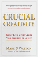 Crucial Creativity: Never Let a Crisis Crash Your Business or Career