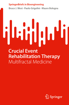 Crucial Event Rehabilitation Therapy: Multifractal Medicine - West, Bruce J., and Grigolini, Paolo, and Bologna, Mauro