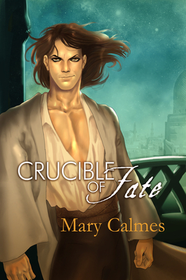 Crucible of Fate: Volume 4 - Calmes, Mary